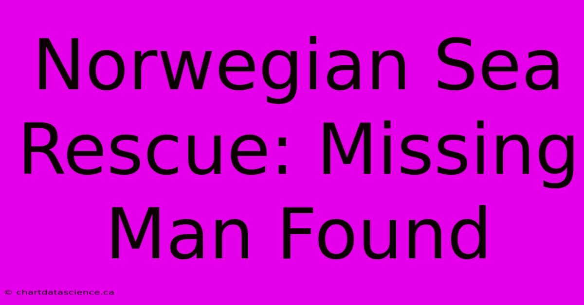 Norwegian Sea Rescue: Missing Man Found