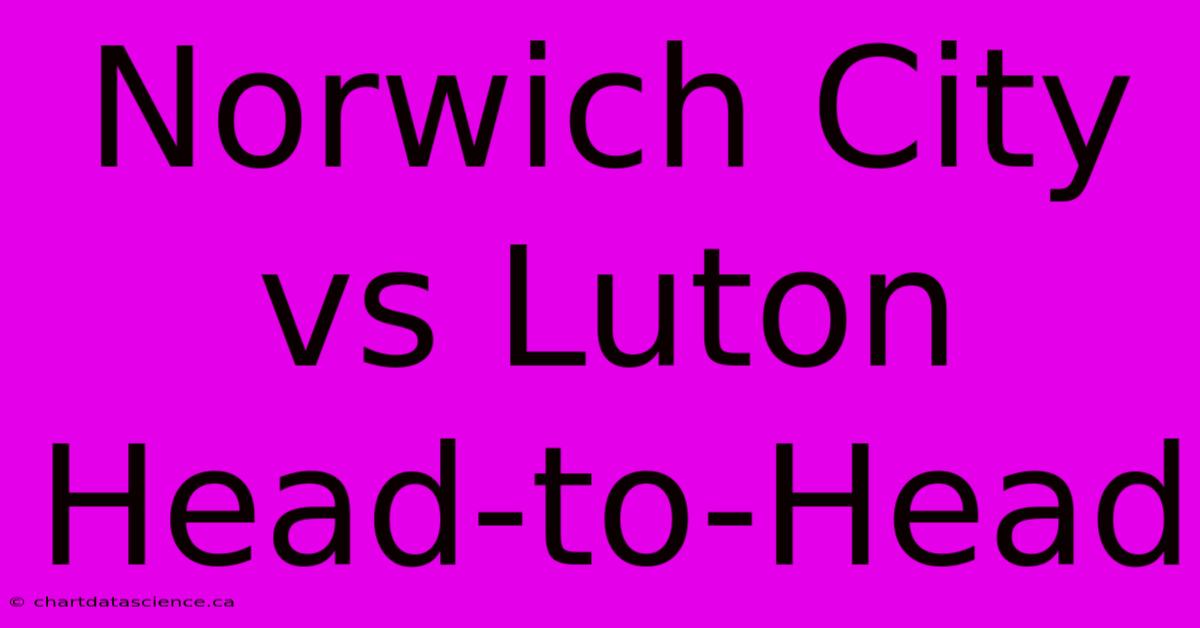 Norwich City Vs Luton Head-to-Head