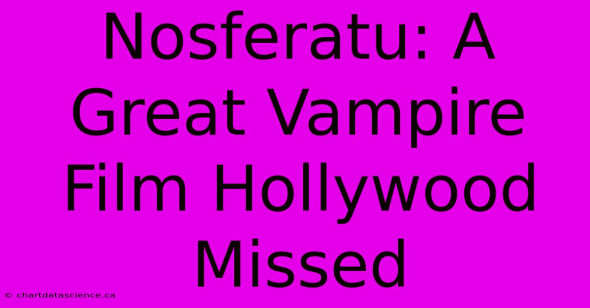 Nosferatu: A Great Vampire Film Hollywood Missed