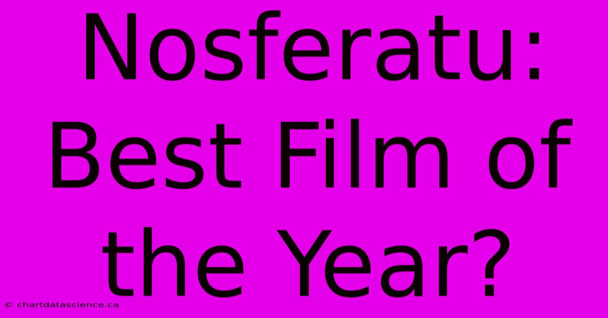 Nosferatu: Best Film Of The Year?