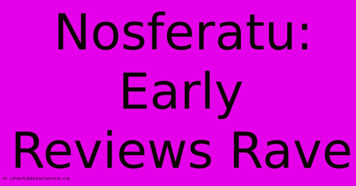 Nosferatu: Early Reviews Rave