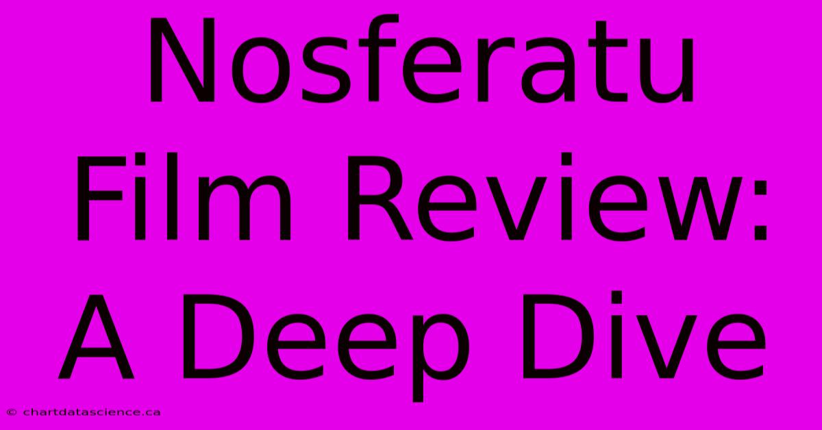 Nosferatu Film Review:  A Deep Dive