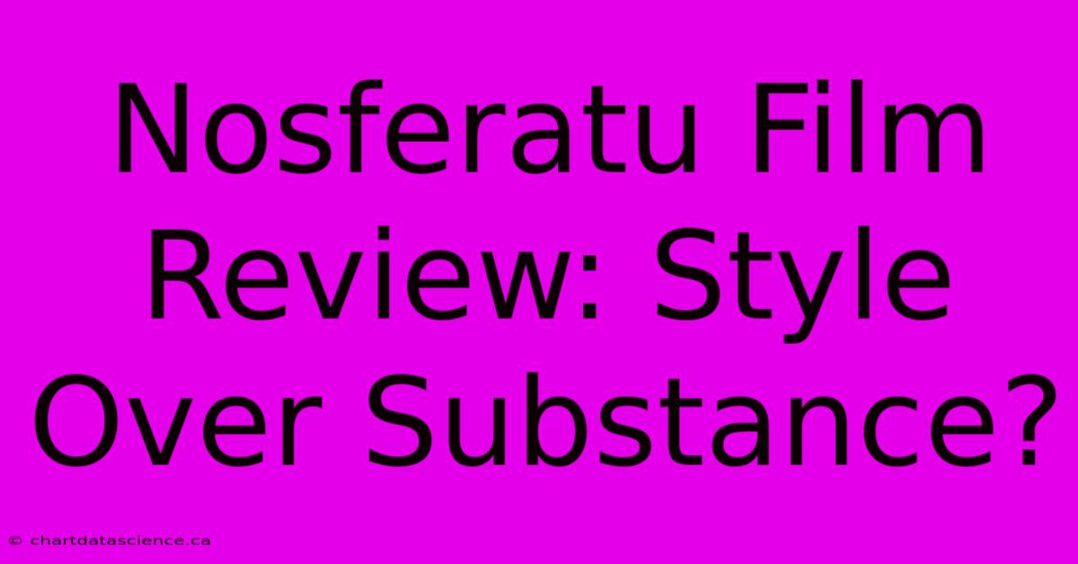 Nosferatu Film Review: Style Over Substance?