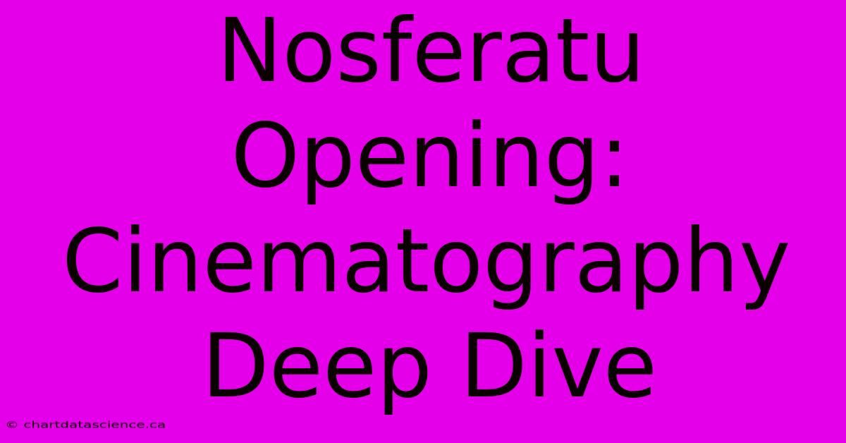 Nosferatu Opening:  Cinematography Deep Dive