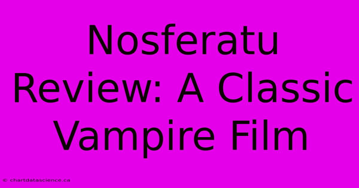 Nosferatu Review: A Classic Vampire Film