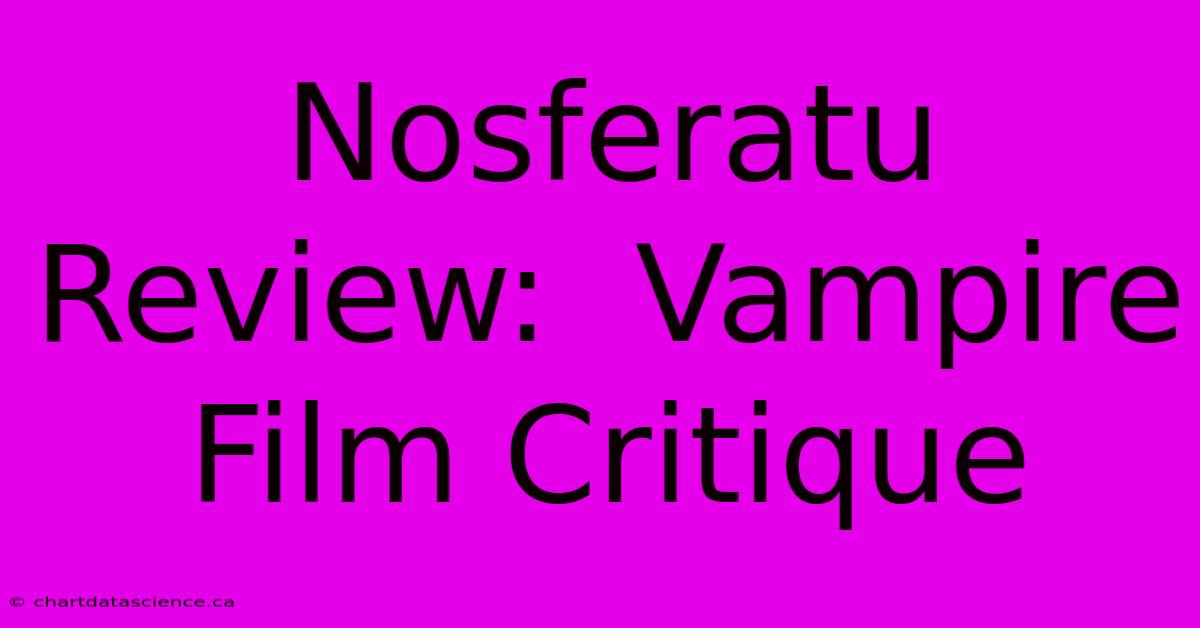 Nosferatu Review:  Vampire Film Critique