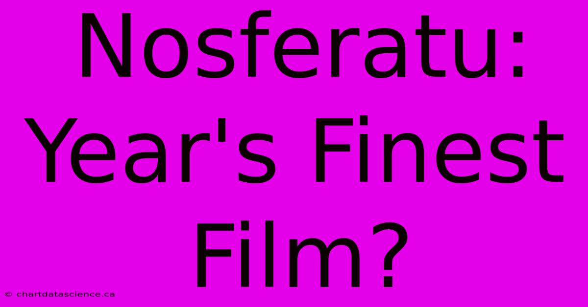 Nosferatu: Year's Finest Film?