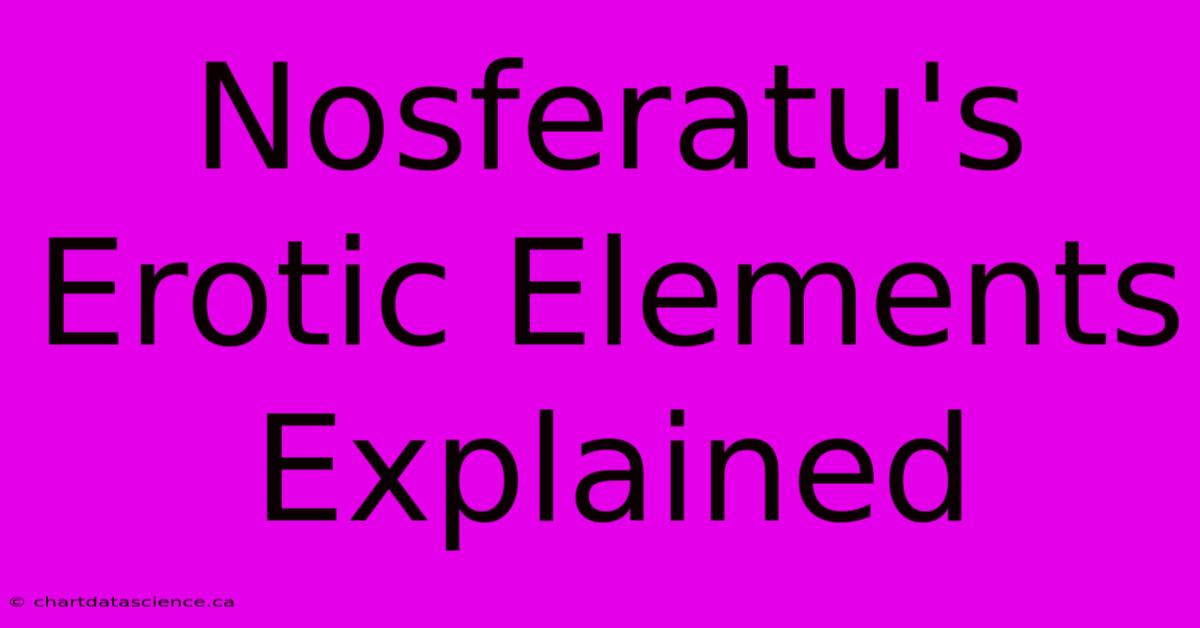 Nosferatu's Erotic Elements Explained