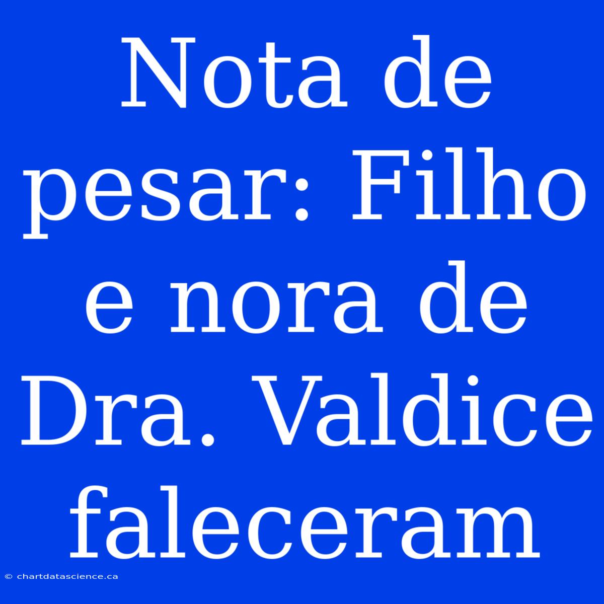 Nota De Pesar: Filho E Nora De Dra. Valdice Faleceram