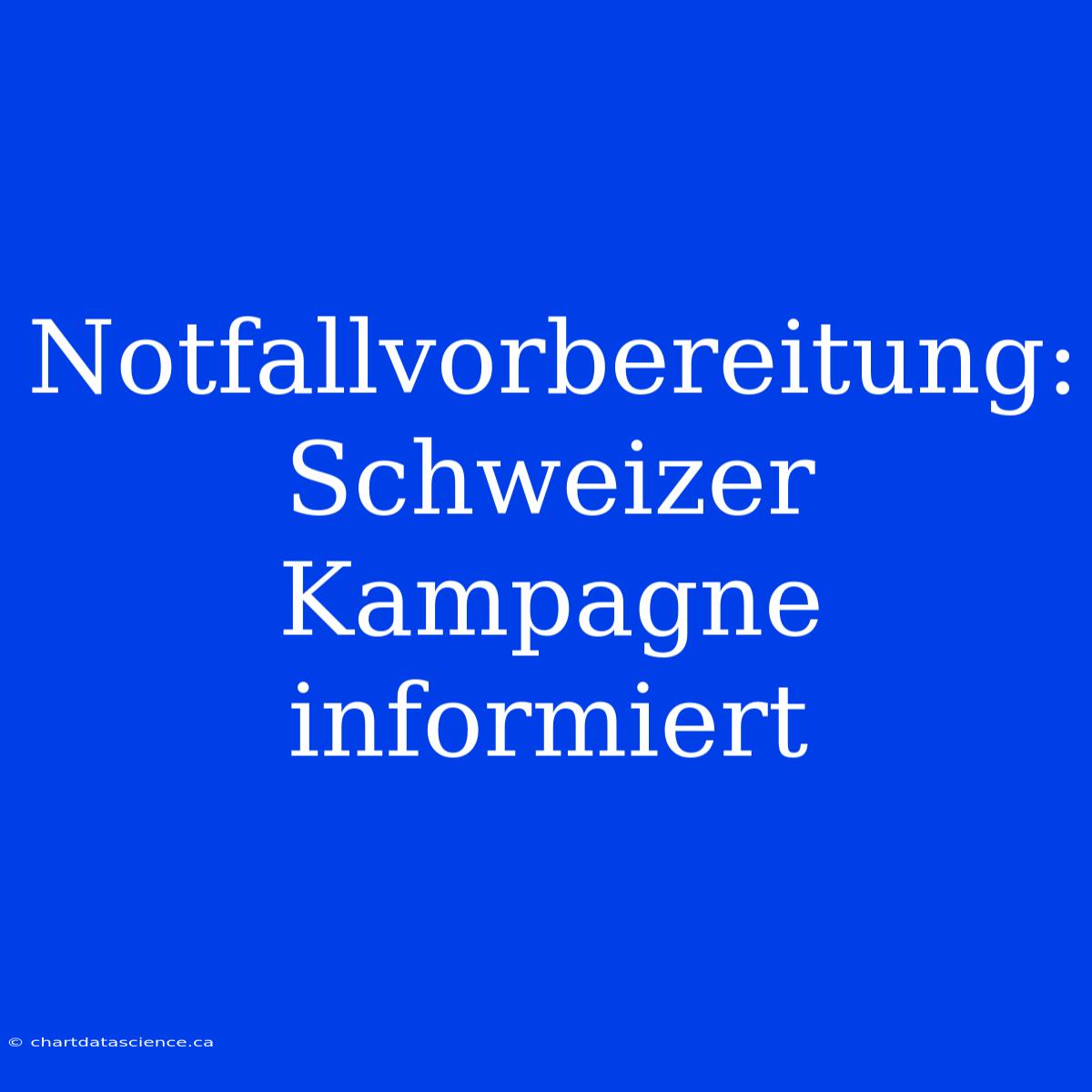 Notfallvorbereitung: Schweizer Kampagne Informiert