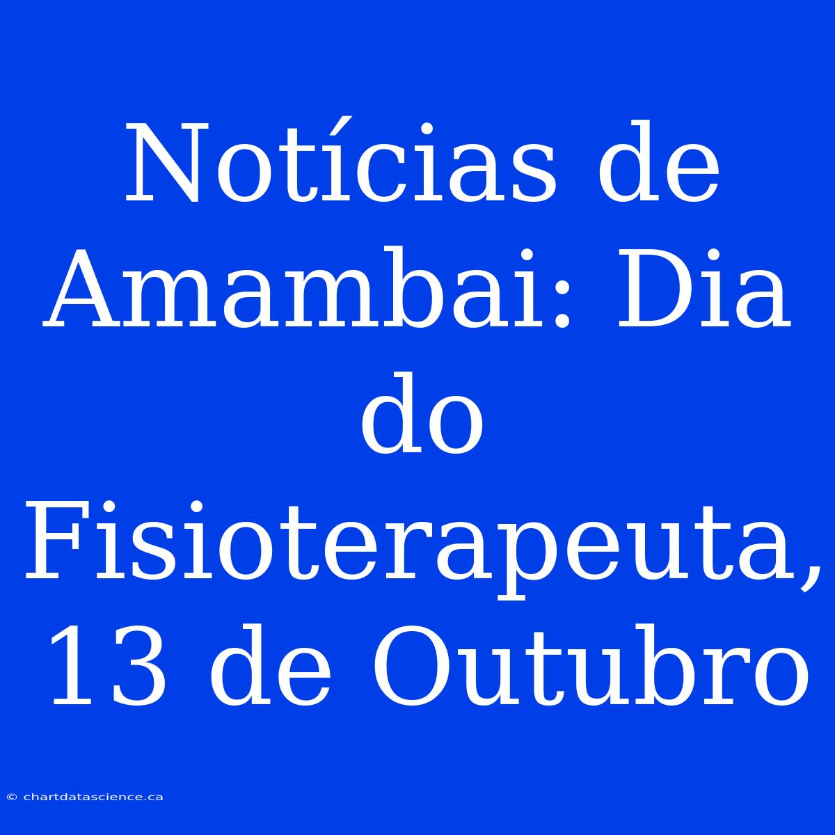 Notícias De Amambai: Dia Do Fisioterapeuta, 13 De Outubro