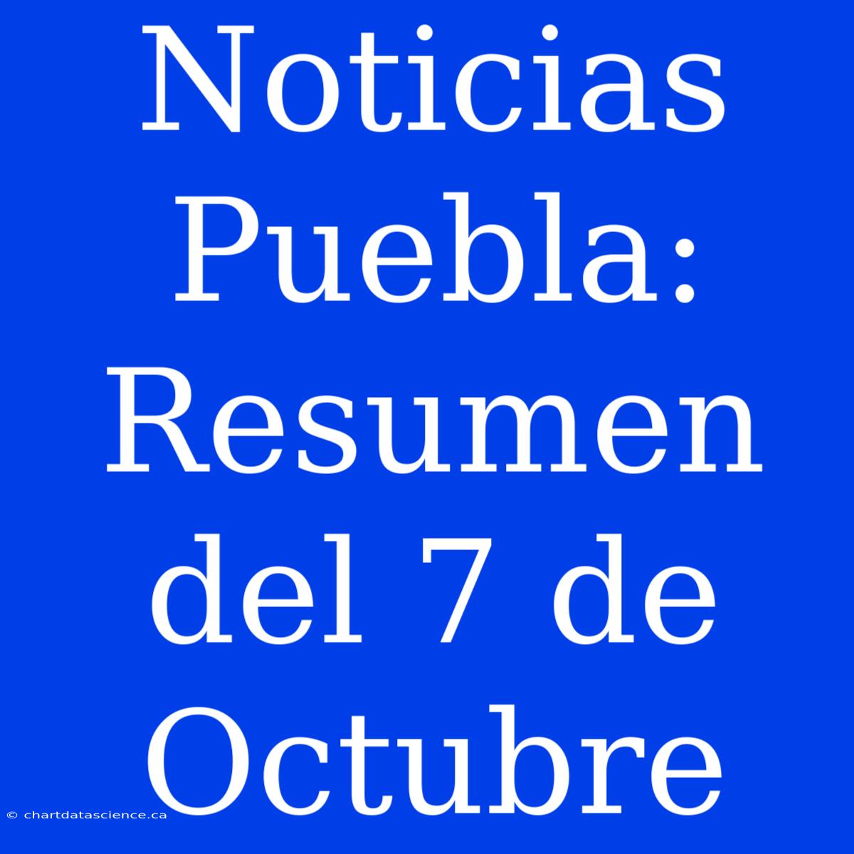 Noticias Puebla: Resumen Del 7 De Octubre