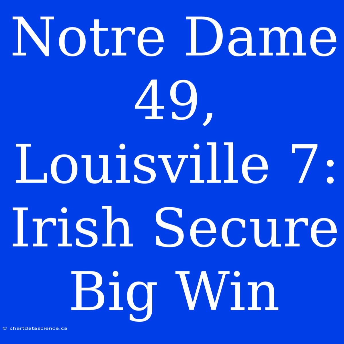 Notre Dame 49, Louisville 7:  Irish Secure Big Win