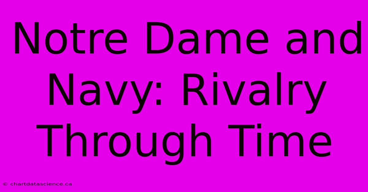 Notre Dame And Navy: Rivalry Through Time