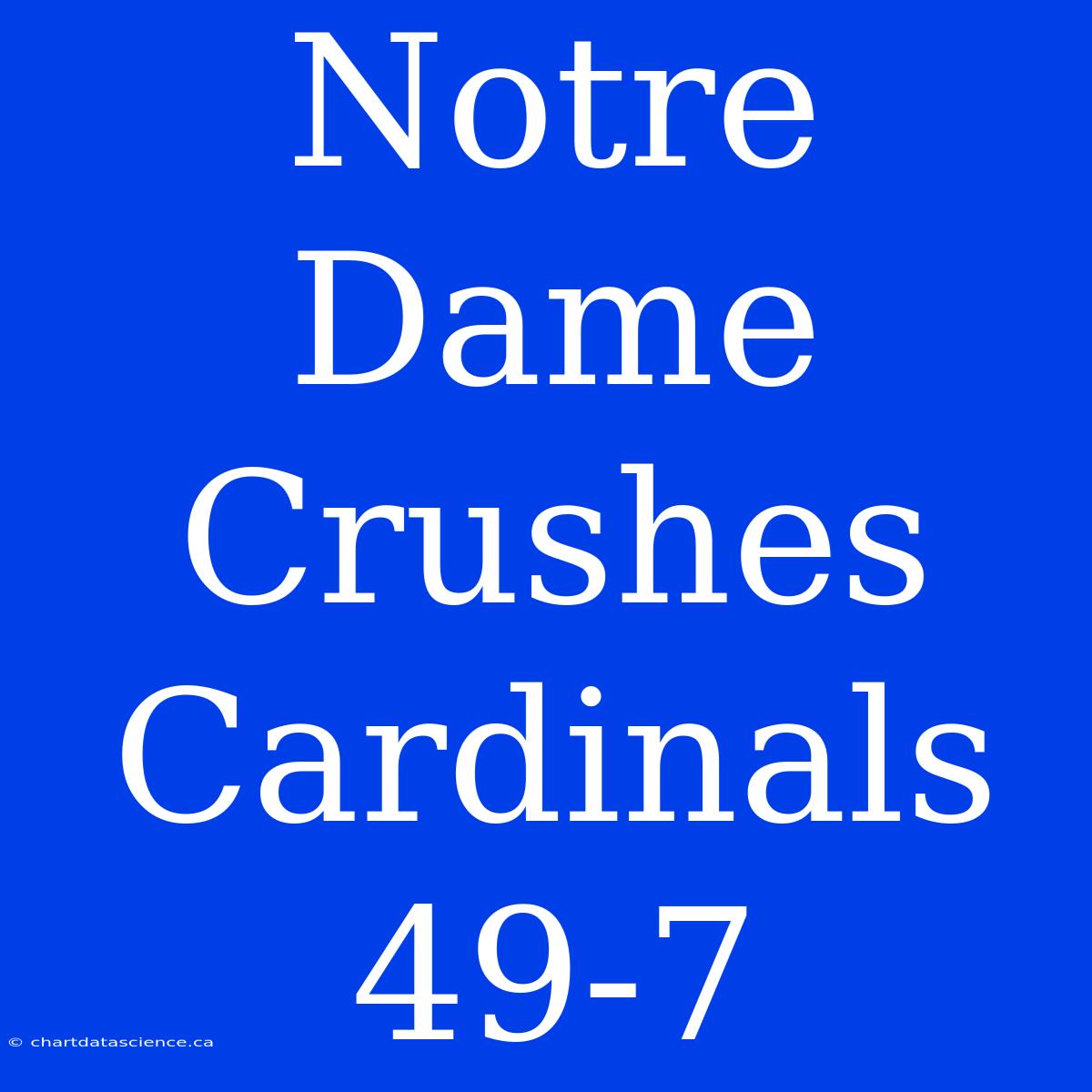 Notre Dame Crushes Cardinals 49-7