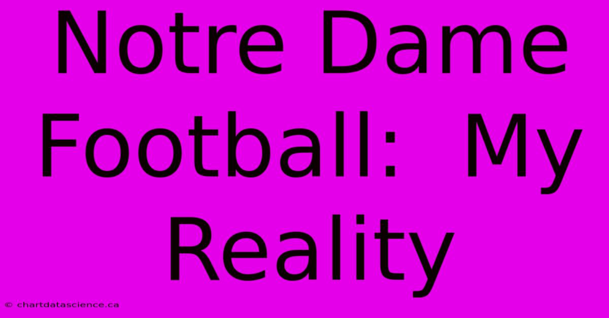 Notre Dame Football:  My Reality