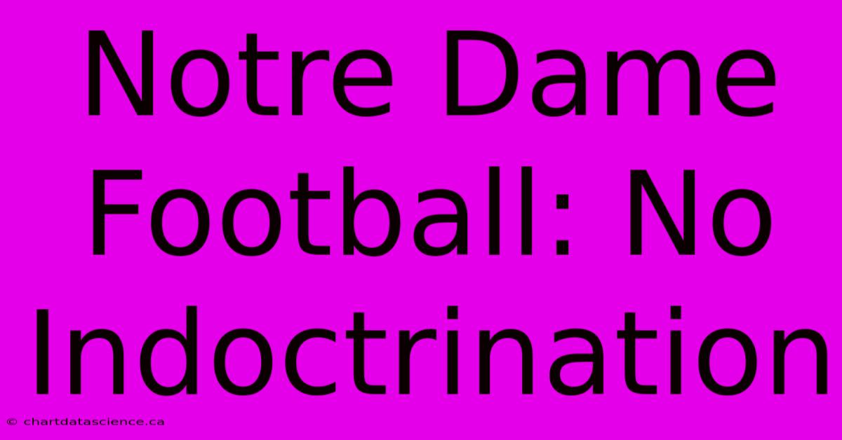 Notre Dame Football: No Indoctrination