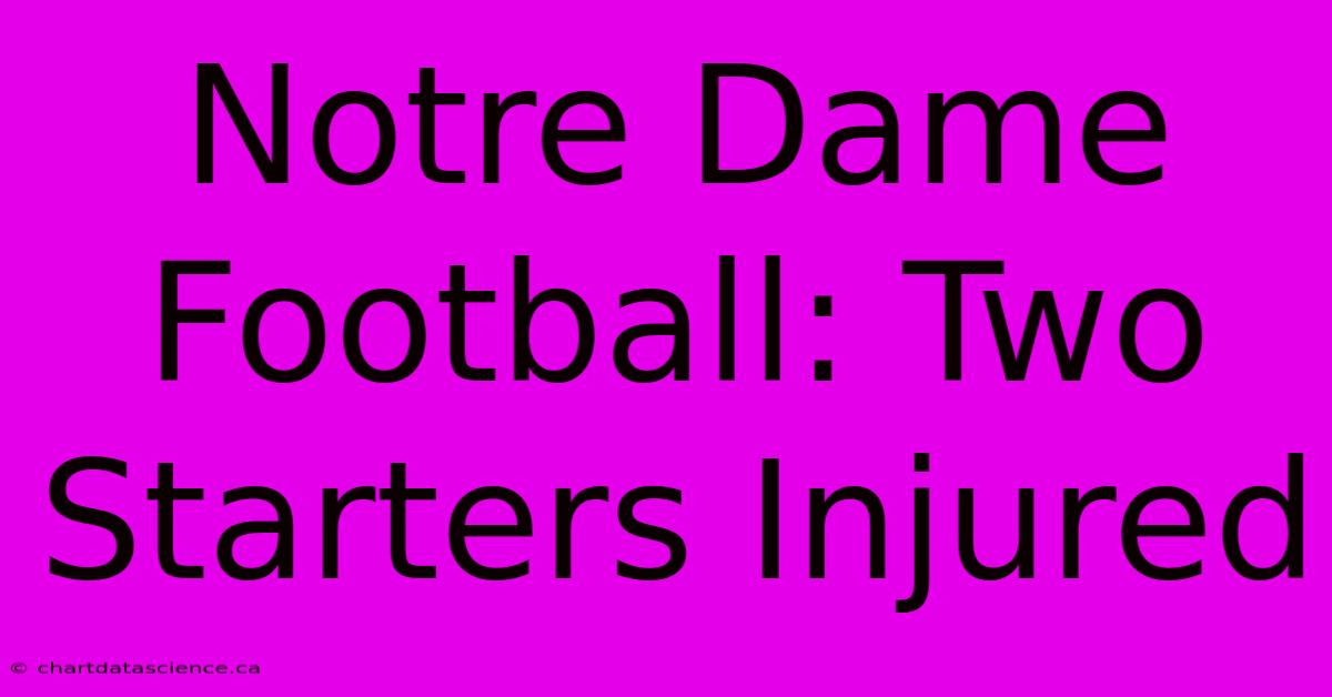 Notre Dame Football: Two Starters Injured