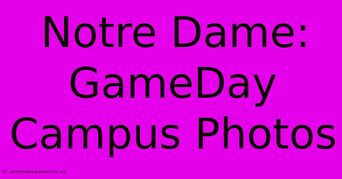 Notre Dame: GameDay Campus Photos