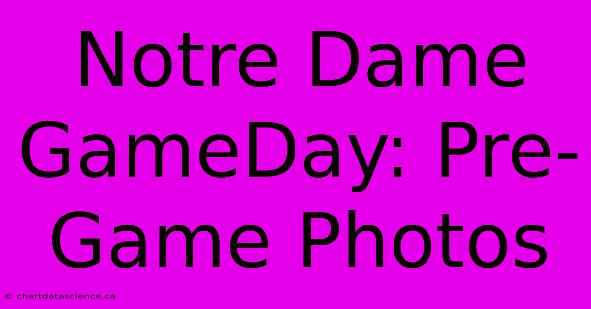 Notre Dame GameDay: Pre-Game Photos