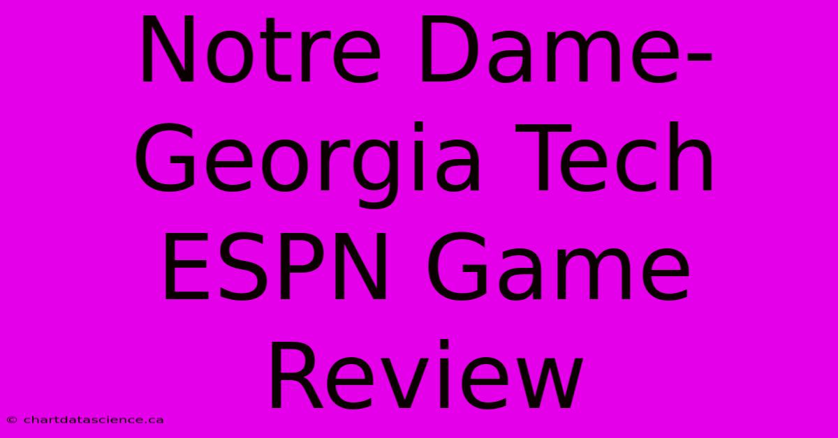 Notre Dame-Georgia Tech ESPN Game Review