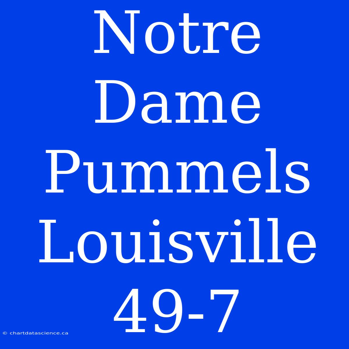 Notre Dame Pummels Louisville 49-7