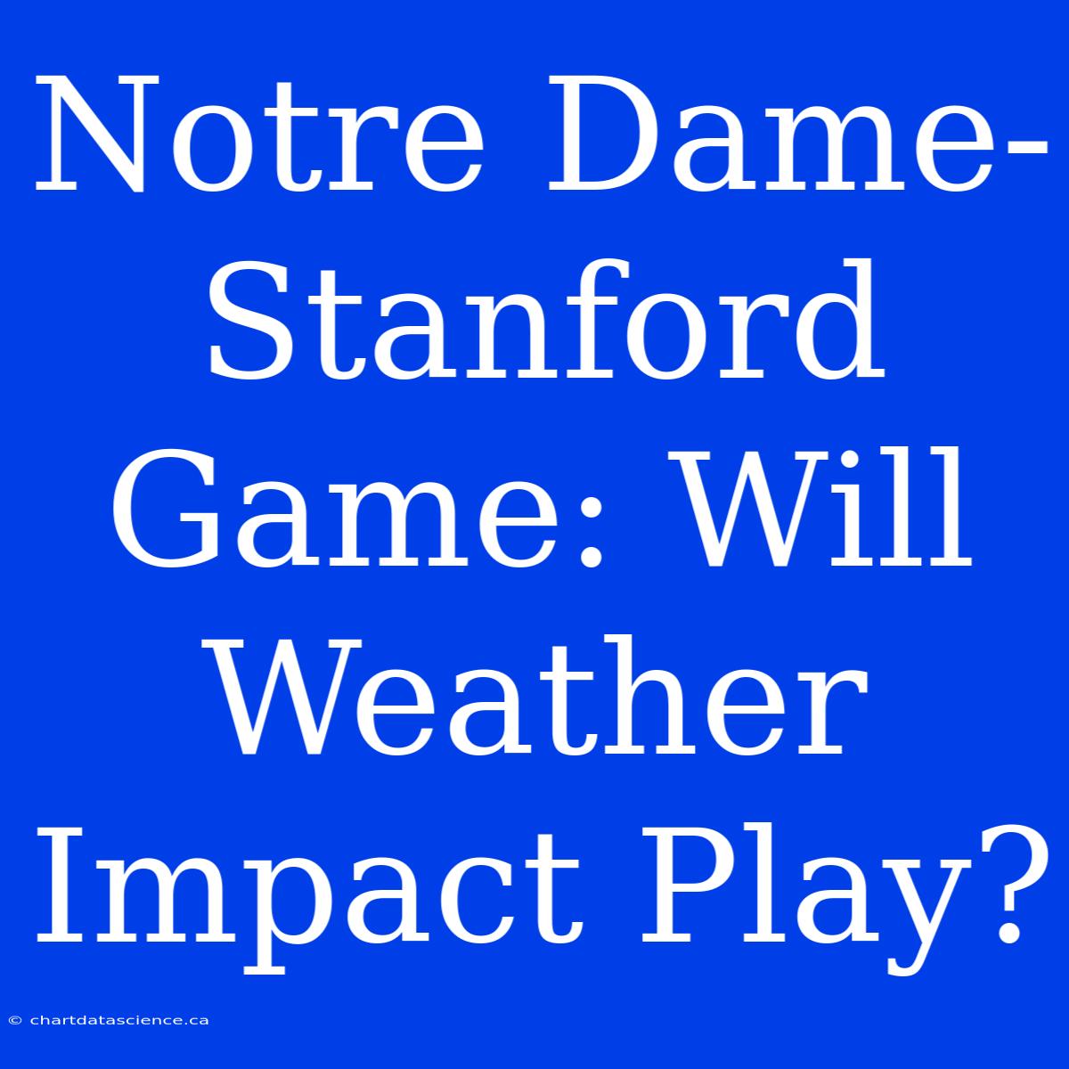 Notre Dame-Stanford Game: Will Weather Impact Play?