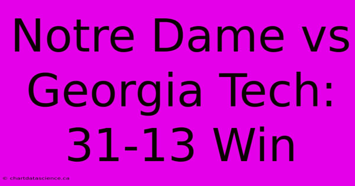 Notre Dame Vs Georgia Tech: 31-13 Win 