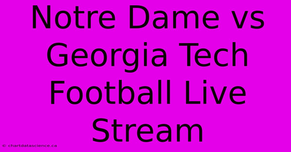 Notre Dame Vs Georgia Tech Football Live Stream 