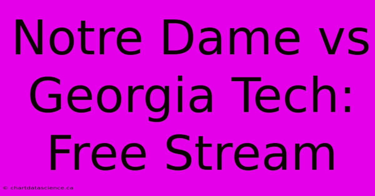 Notre Dame Vs Georgia Tech: Free Stream