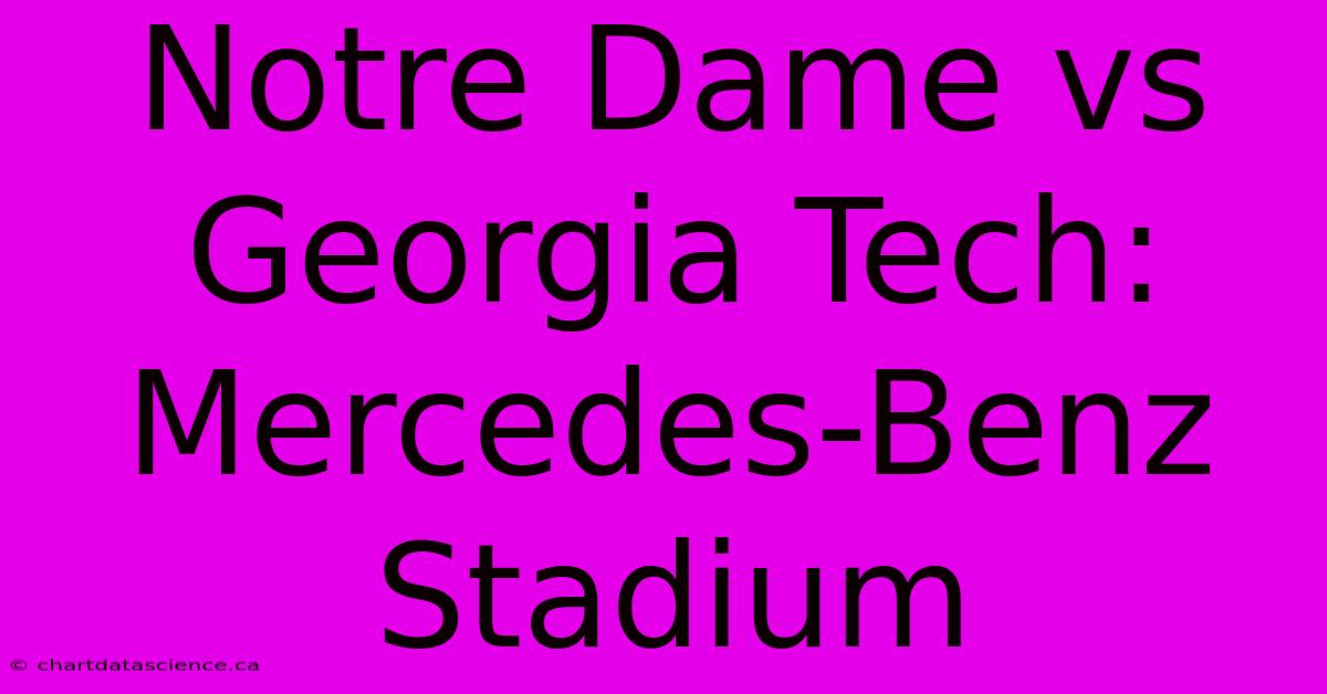 Notre Dame Vs Georgia Tech: Mercedes-Benz Stadium