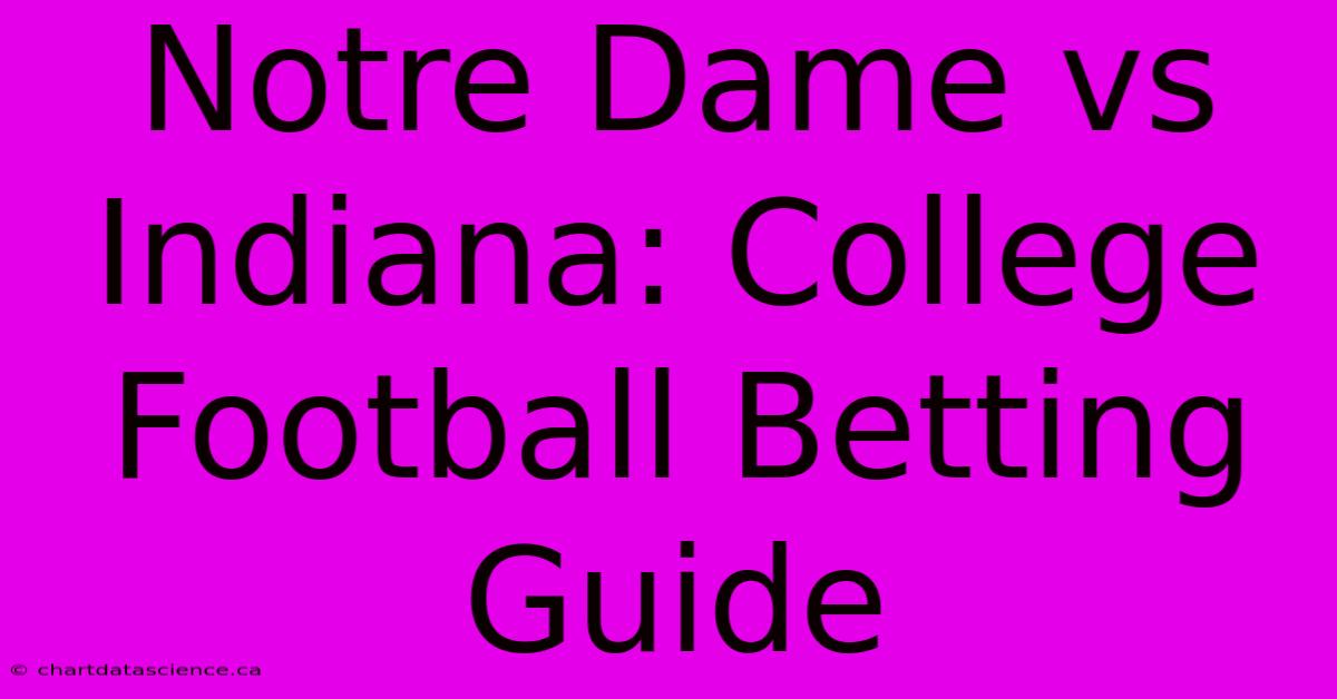 Notre Dame Vs Indiana: College Football Betting Guide