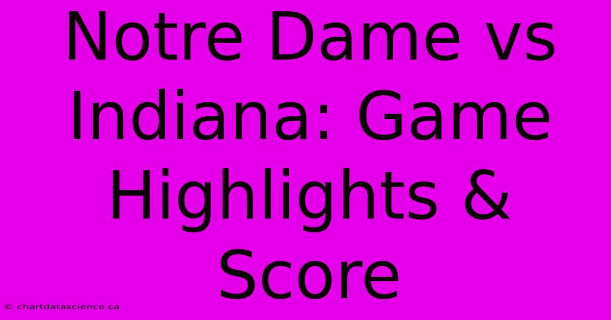 Notre Dame Vs Indiana: Game Highlights & Score