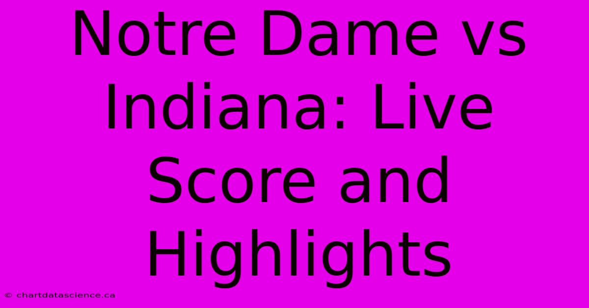 Notre Dame Vs Indiana: Live Score And Highlights