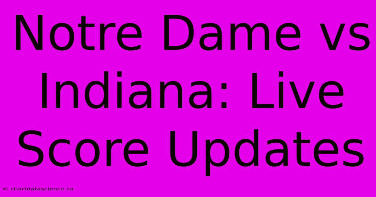 Notre Dame Vs Indiana: Live Score Updates