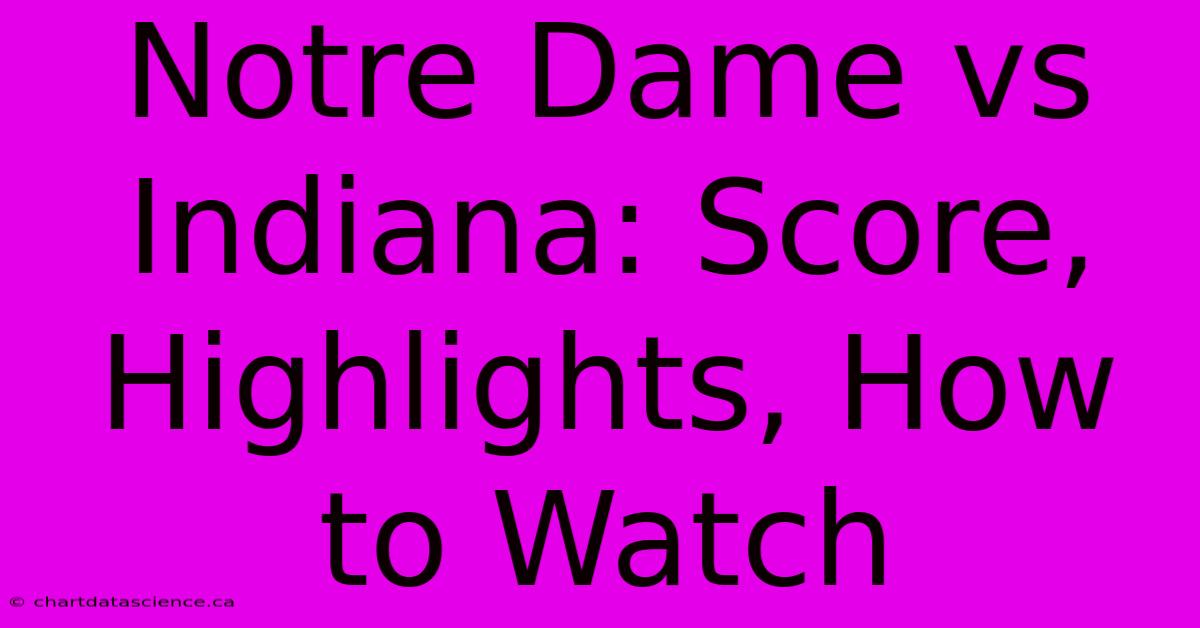 Notre Dame Vs Indiana: Score, Highlights, How To Watch