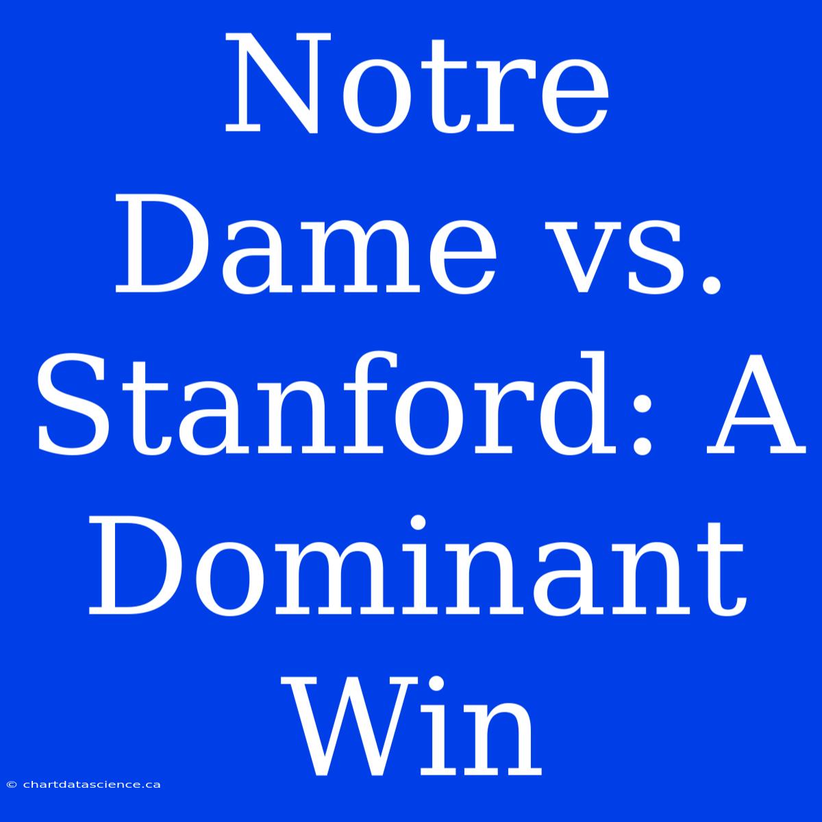 Notre Dame Vs. Stanford: A Dominant Win