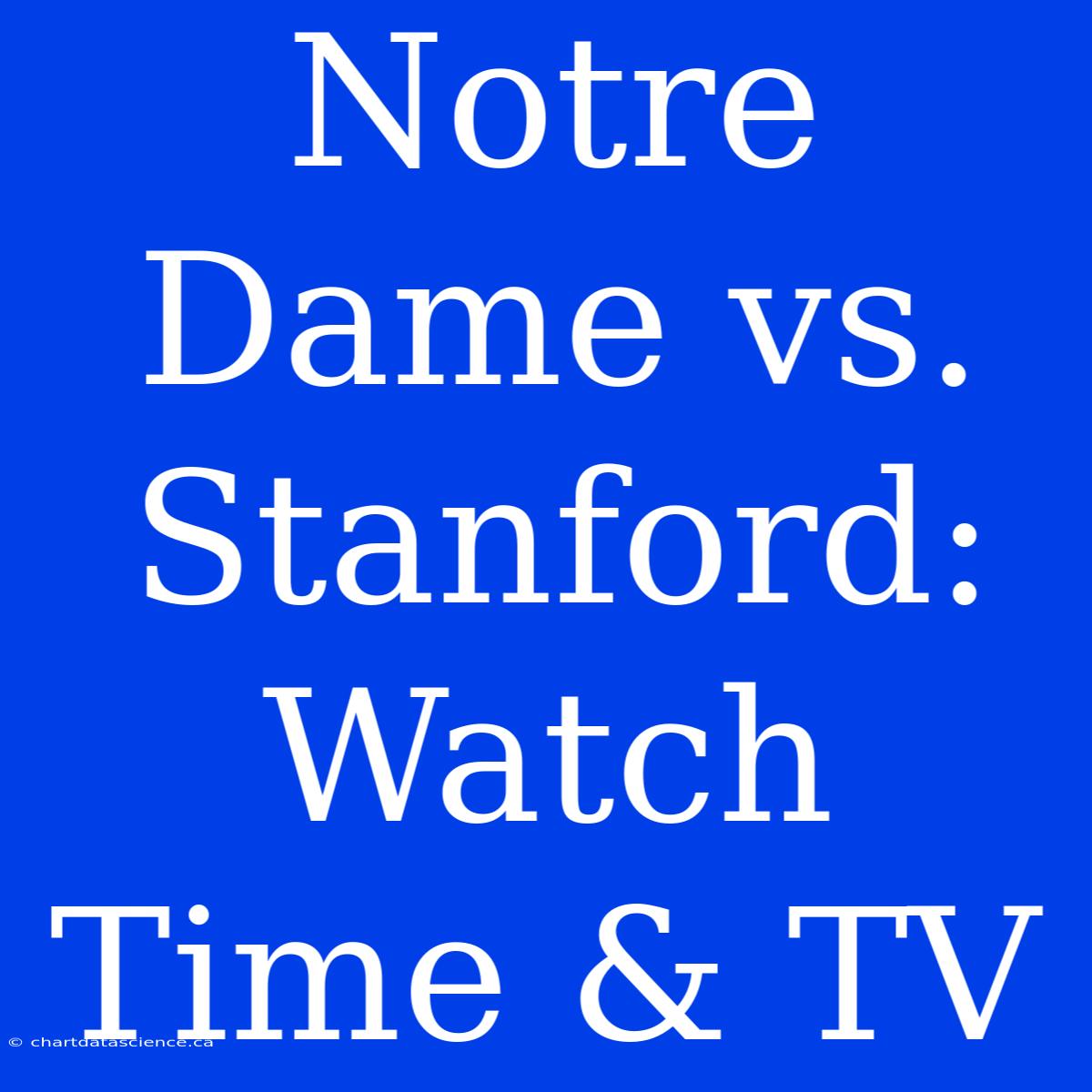 Notre Dame Vs. Stanford: Watch Time & TV