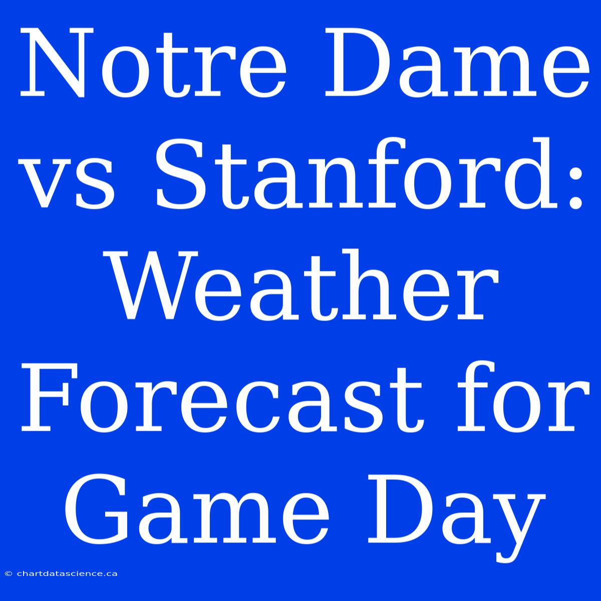 Notre Dame Vs Stanford: Weather Forecast For Game Day