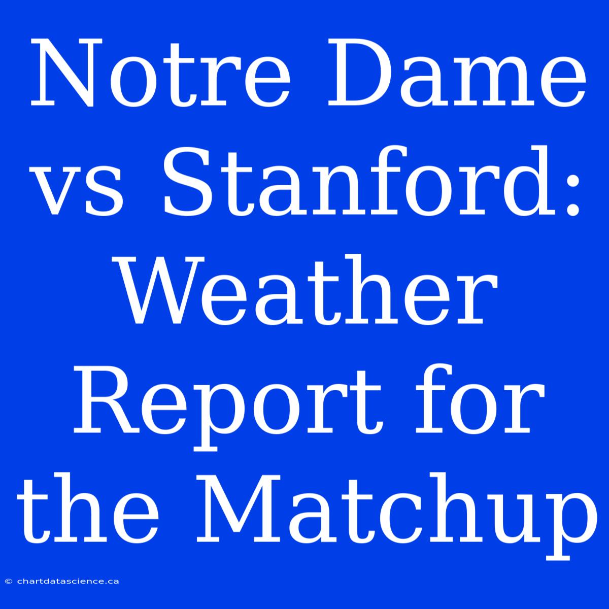 Notre Dame Vs Stanford: Weather Report For The Matchup