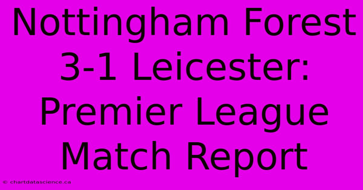 Nottingham Forest 3-1 Leicester: Premier League Match Report