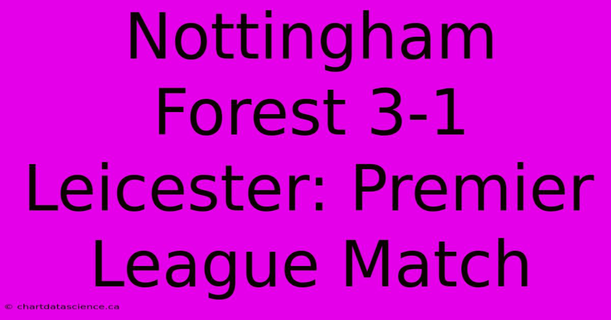 Nottingham Forest 3-1 Leicester: Premier League Match