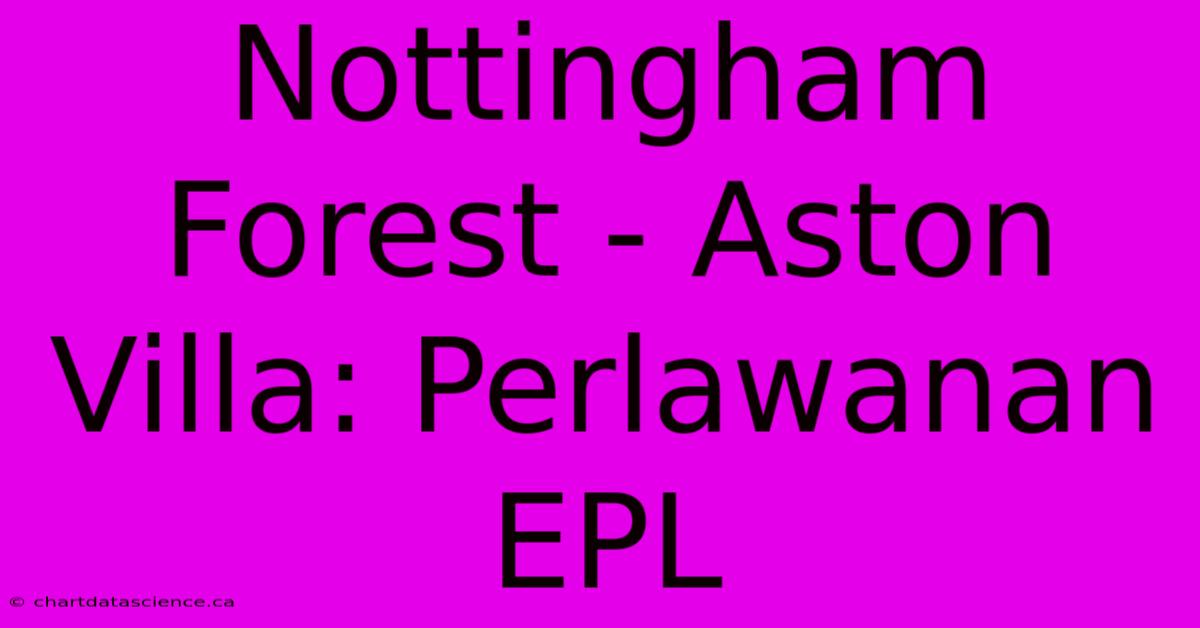 Nottingham Forest - Aston Villa: Perlawanan EPL