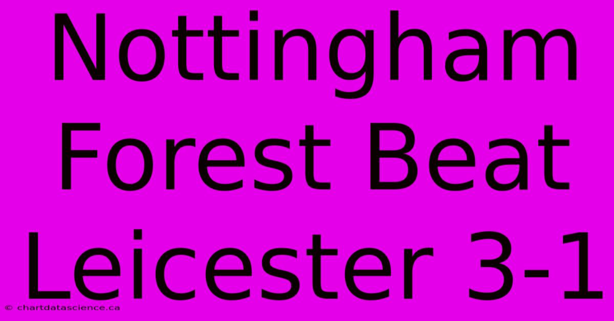 Nottingham Forest Beat Leicester 3-1