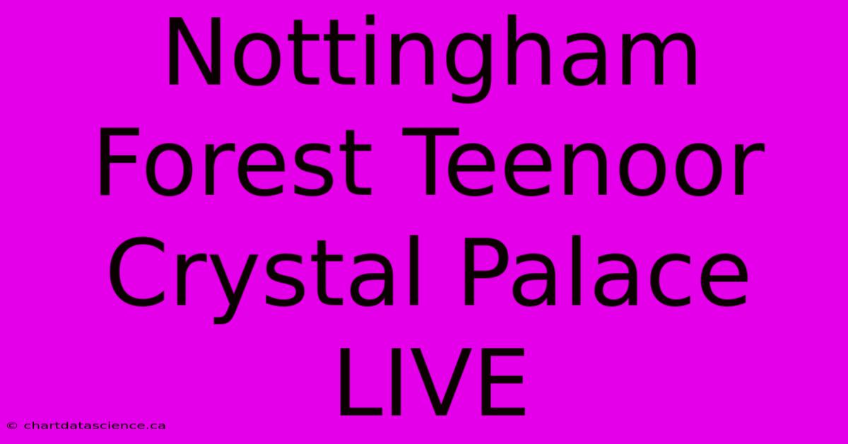 Nottingham Forest Teenoor Crystal Palace LIVE