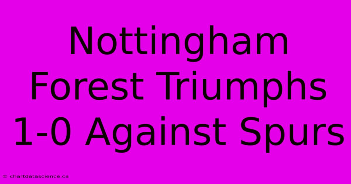 Nottingham Forest Triumphs 1-0 Against Spurs