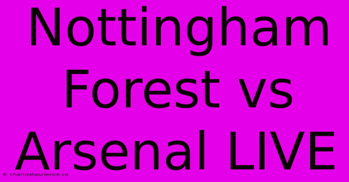 Nottingham Forest Vs Arsenal LIVE