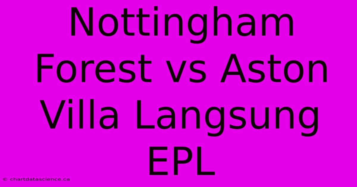 Nottingham Forest Vs Aston Villa Langsung EPL