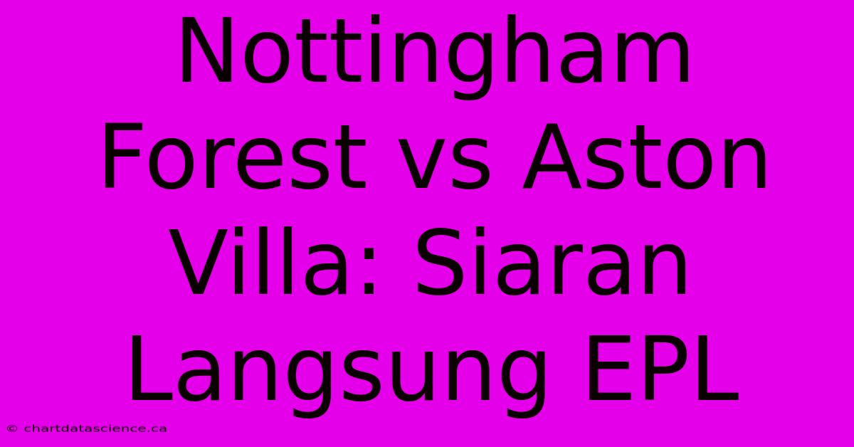 Nottingham Forest Vs Aston Villa: Siaran Langsung EPL