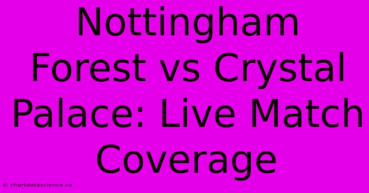 Nottingham Forest Vs Crystal Palace: Live Match Coverage 